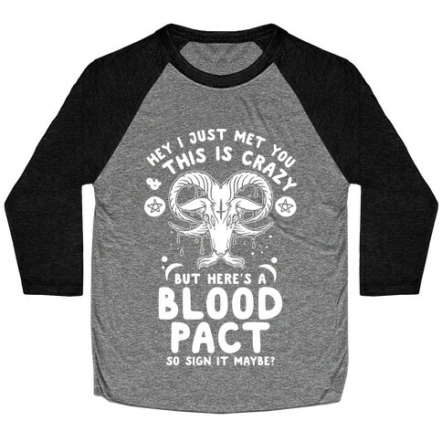 Hey I Just Met You and This is Crazy But Here's a Blood Pact So Sign it Maybe Baseball Tee