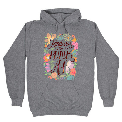 Kindness is Punk AF Hooded Sweatshirt