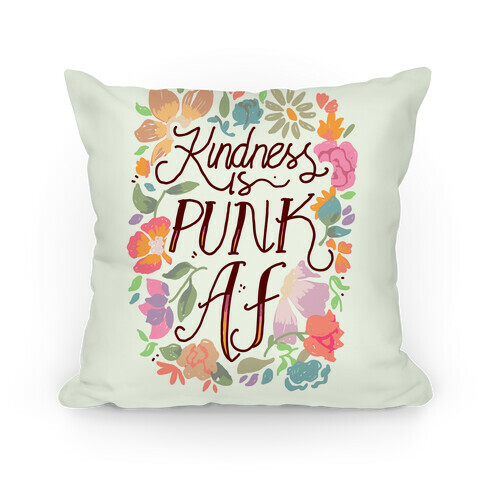 Kindness is Punk AF Pillow