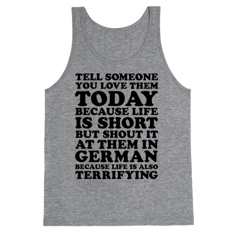 Tell Someone You Love Them Today Because Life Is Short Tank Top