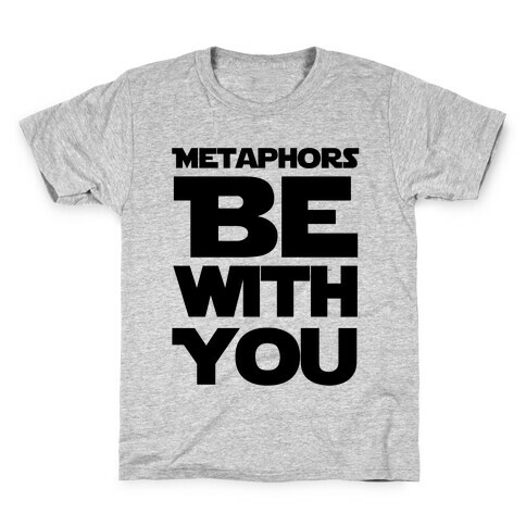 Metaphors Be With You  Kids T-Shirt