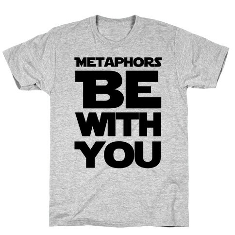 Metaphors Be With You  T-Shirt