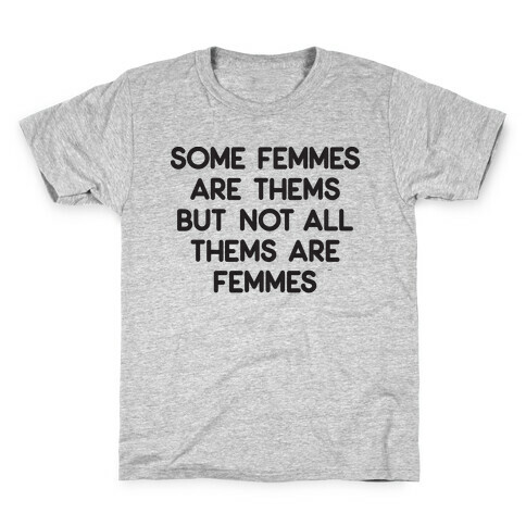 Some Femmes Are Thems But Not All Thems Are Femmes Kids T-Shirt