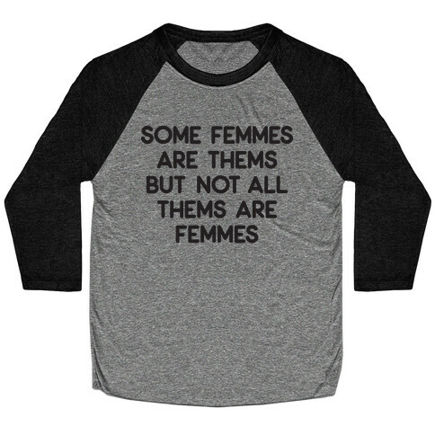 Some Femmes Are Thems But Not All Thems Are Femmes Baseball Tee
