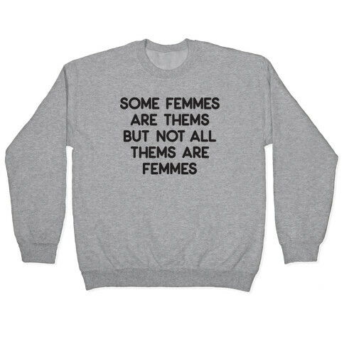 Some Femmes Are Thems But Not All Thems Are Femmes Pullover