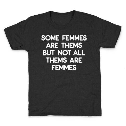 Some Femmes Are Thems But Not All Thems Are Femmes Kids T-Shirt