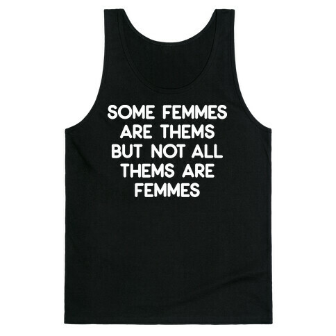 Some Femmes Are Thems But Not All Thems Are Femmes Tank Top
