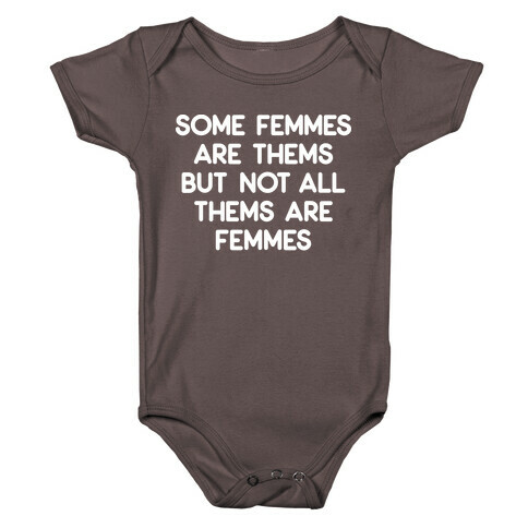 Some Femmes Are Thems But Not All Thems Are Femmes Baby One-Piece