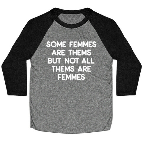 Some Femmes Are Thems But Not All Thems Are Femmes Baseball Tee