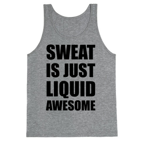 Sweat Is Just Liquid Awesome Tank Top