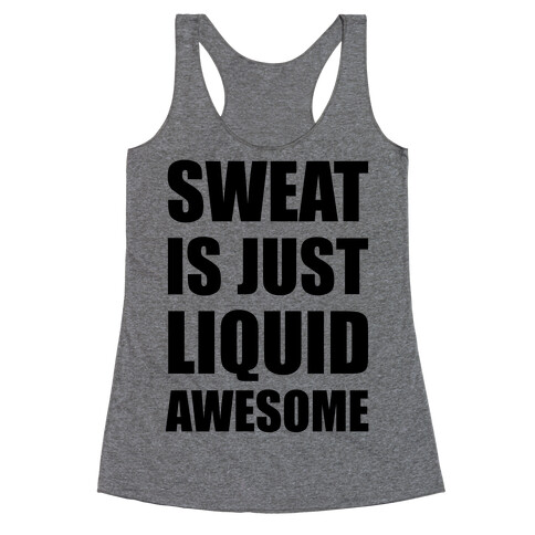 Sweat Is Just Liquid Awesome Racerback Tank Top