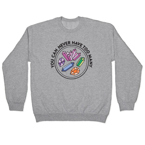 You Can Never Have Too Many Crystals Pullover