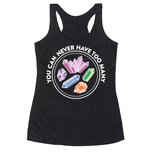 You Can Never Have Too Many Crystals Racerback Tank Top