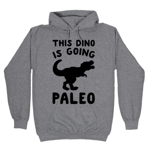 This Dino Is Going Paleo Parody Hooded Sweatshirt