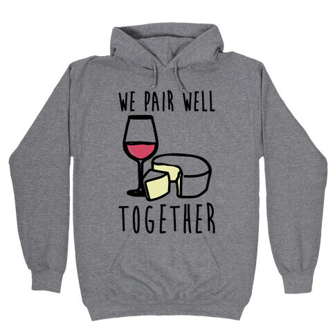 We Pair Well Together Pairs Shirt Hooded Sweatshirt