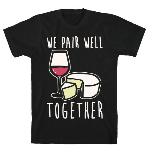 We Pair Well Together Pairs Shirt White Print T-Shirt