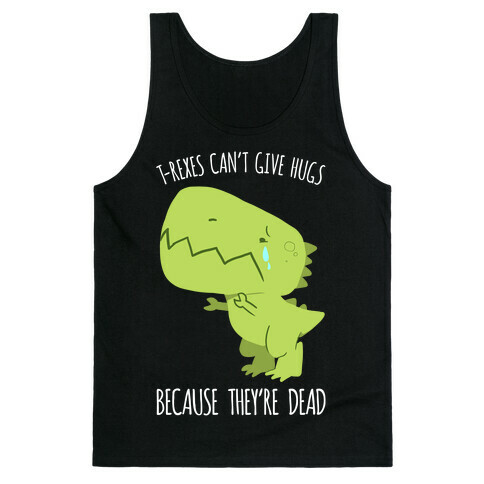 T-Rexes Can't Give Hugs Tank Top