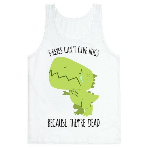 T-Rexes Can't Give Hugs Tank Top