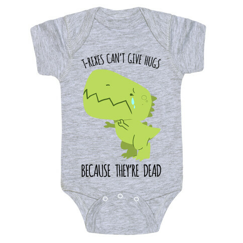 T-Rexes Can't Give Hugs Baby One-Piece