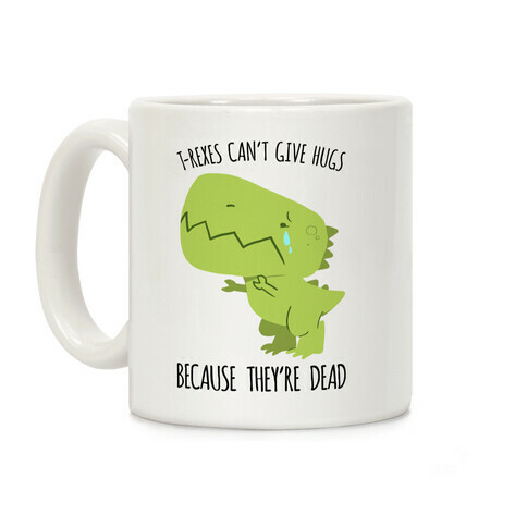 T-Rexes Can't Give Hugs Coffee Mug