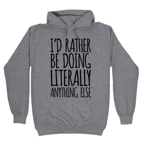 I'd Rather Be Doing LITERALLY Anything Else Hooded Sweatshirt
