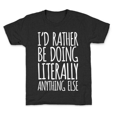I'd Rather Be Doing LITERALLY Anything Else Kids T-Shirt