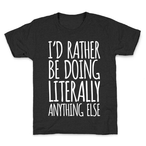 I'd Rather Be Doing LITERALLY Anything Else Kids T-Shirt