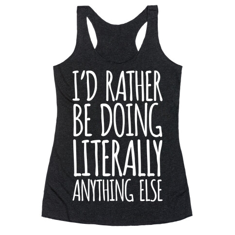 I'd Rather Be Doing LITERALLY Anything Else Racerback Tank Top