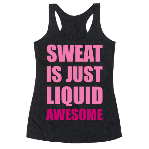 Sweat Is Just Liquid Awesome Racerback Tank Top