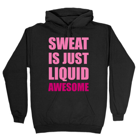 Sweat Is Just Liquid Awesome Hooded Sweatshirt