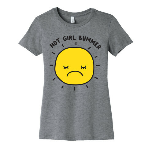 Hot Girl Bummer Womens T-Shirt