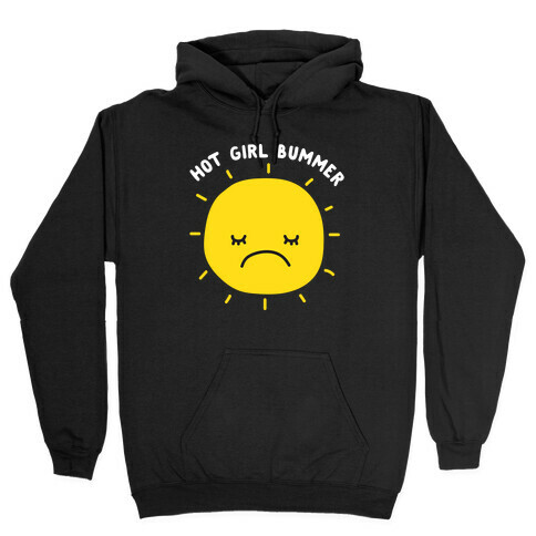 Hot Girl Bummer Hooded Sweatshirt