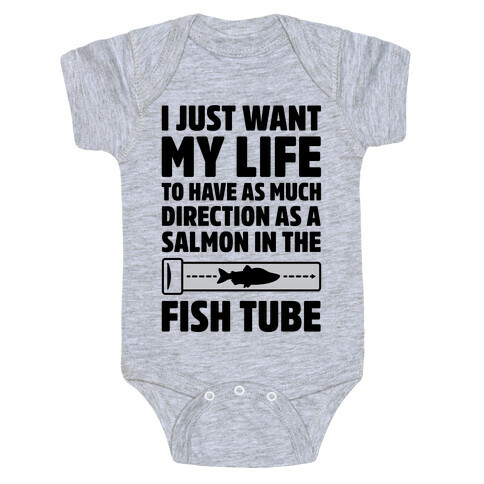 I Just Want My Life To Have As Much Direction As A Salmon In The Fish Tube Baby One-Piece