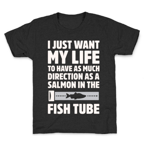 I Just Want My Life To Have As Much Direction As A Salmon In The Fish Tube White Print Kids T-Shirt