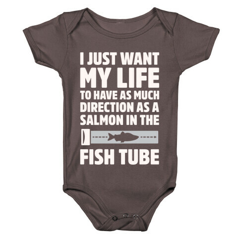 I Just Want My Life To Have As Much Direction As A Salmon In The Fish Tube White Print Baby One-Piece