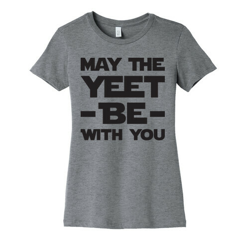May The Yeet Be With You Womens T-Shirt