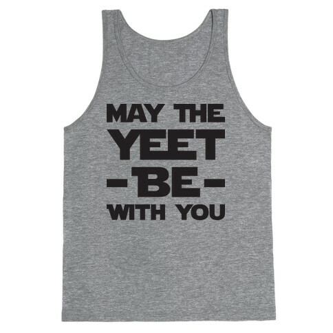 May The Yeet Be With You Tank Top