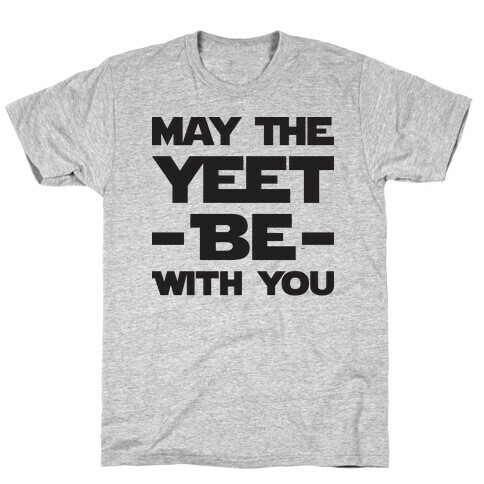 May The Yeet Be With You T-Shirt