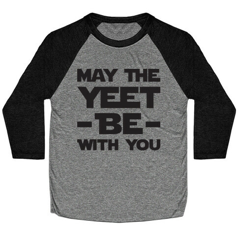 May The Yeet Be With You Baseball Tee