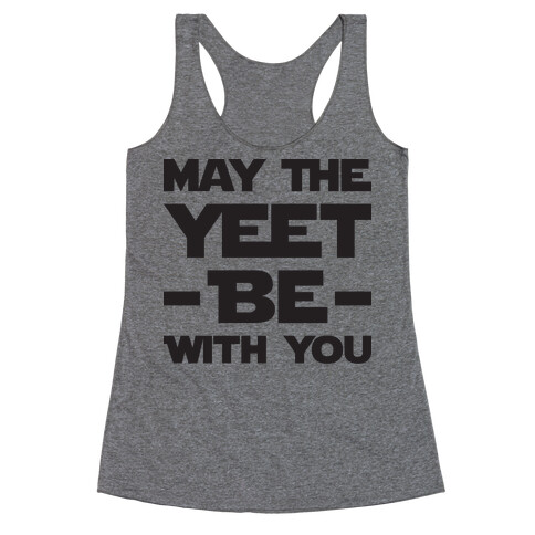May The Yeet Be With You Racerback Tank Top
