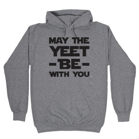 May The Yeet Be With You Hooded Sweatshirt