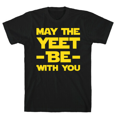 May The Yeet Be With You T-Shirt