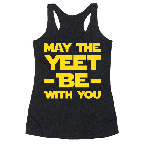 May The Yeet Be With You Racerback Tank Top