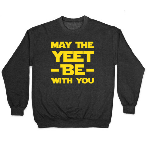 May The Yeet Be With You Pullover