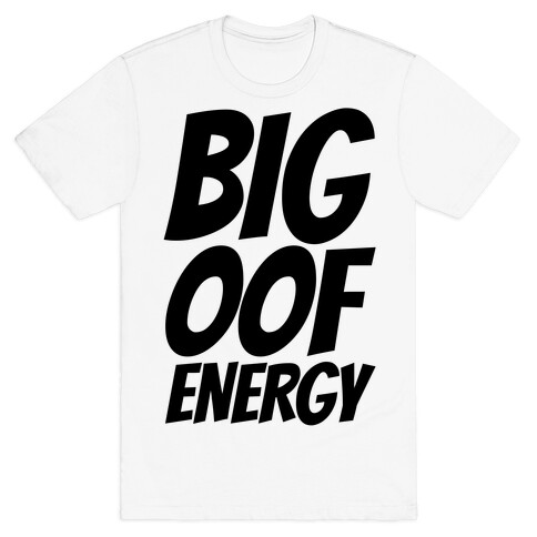 Big Oof Energy T-Shirt