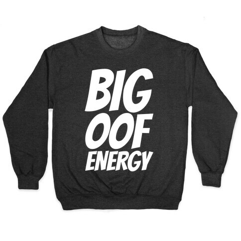 Big Oof Energy Pullover