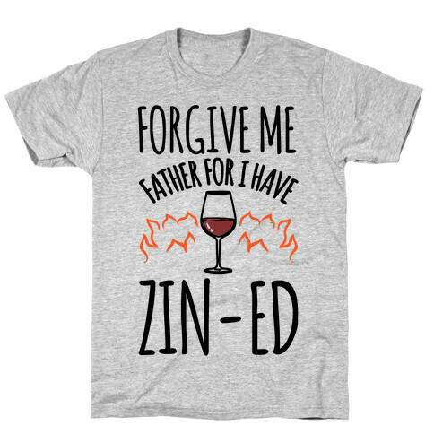 Forgive Me Father For I Have Zin-ed  T-Shirt