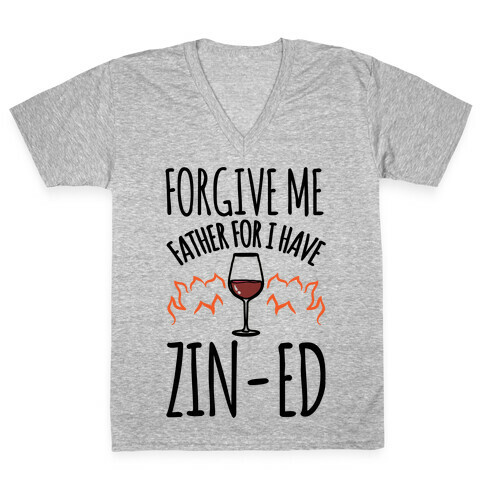 Forgive Me Father For I Have Zin-ed  V-Neck Tee Shirt