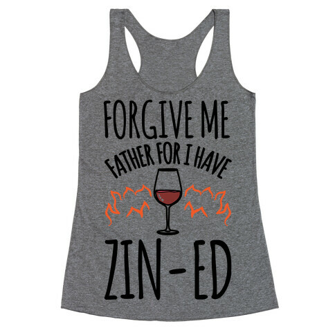 Forgive Me Father For I Have Zin-ed  Racerback Tank Top