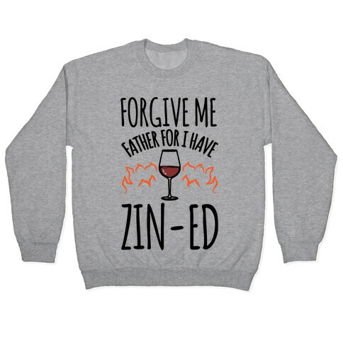 Forgive Me Father For I Have Zin-ed  Pullover